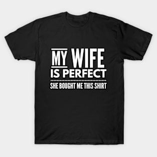 My Wife Is Perfect She Bought Me This Shirt - Family T-Shirt